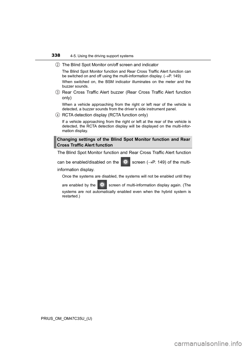TOYOTA PRIUS 2019  Owners Manual (in English) 338
PRIUS_OM_OM47C35U_(U)
4-5. Using the driving support systems
The Blind Spot Monitor o n/off screen and indicator
The  Blind  Spot  Monitor  function  and  Rear  Cross Traffic Alert  fu nction  can
