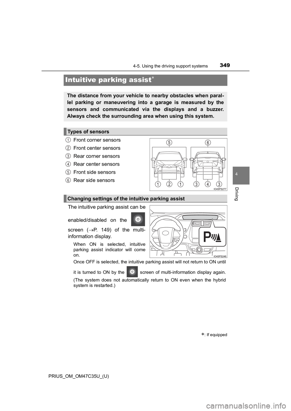 TOYOTA PRIUS 2019 Owners Manual (in English) 349
PRIUS_OM_OM47C35U_(U)
4-5. Using the driving support systems
4
Driving
Intuitive parking assist
Front corner sensors
Front center sensors
Rear corner sensors
Rear center sensors
Front side sens TOYOTA PRIUS 2019 Owners Manual (in English) 349
PRIUS_OM_OM47C35U_(U)
4-5. Using the driving support systems
4
Driving
Intuitive parking assist
Front corner sensors
Front center sensors
Rear corner sensors
Rear center sensors
Front side sens