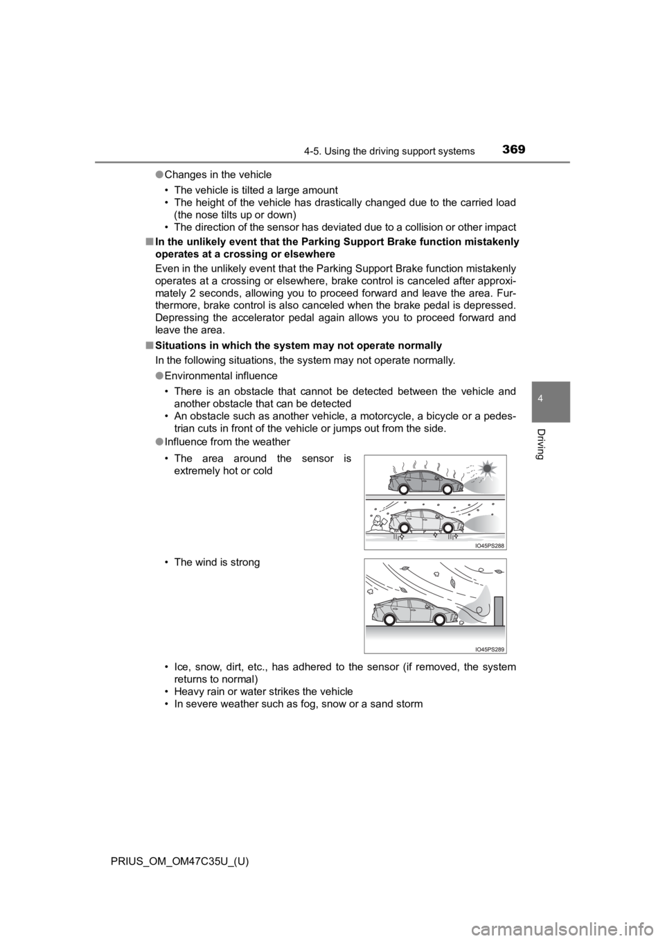 TOYOTA PRIUS 2019  Owners Manual (in English) PRIUS_OM_OM47C35U_(U)
3694-5. Using the driving support systems
4
Driving
●Changes in the vehicle
• The vehicle is tilted a large amount
• The height of the vehicle has drastically changed due t