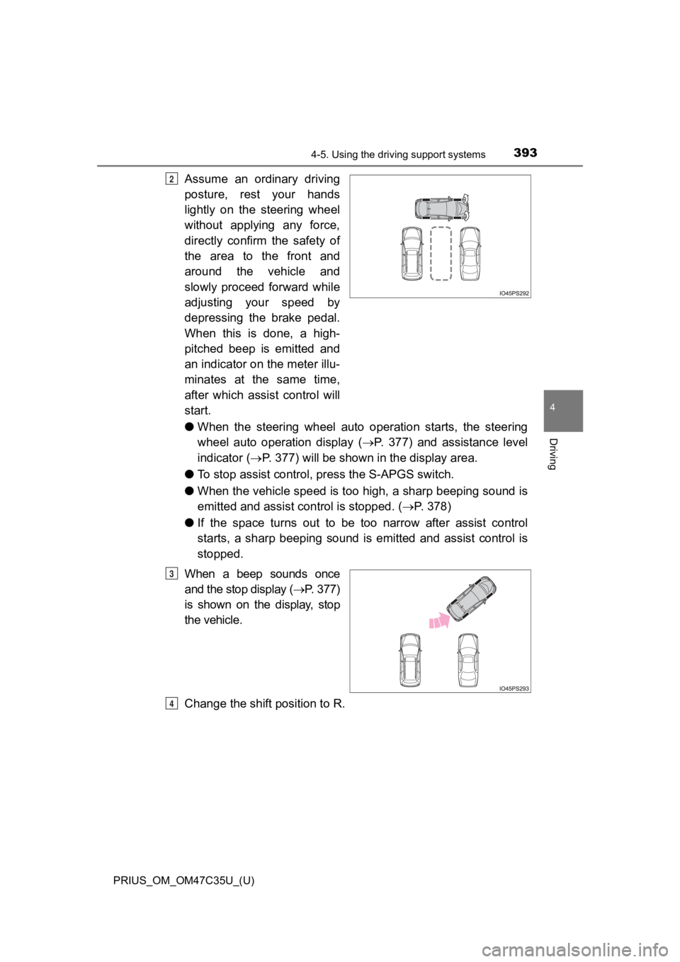 TOYOTA PRIUS 2019 Owners Manual (in English) PRIUS_OM_OM47C35U_(U)
3934-5. Using the driving support systems
4
Driving
Assume an ordinary driving
posture, rest your hands
lightly on the steering wheel
without applying any force,
dir TOYOTA PRIUS 2019 Owners Manual (in English) PRIUS_OM_OM47C35U_(U)
3934-5. Using the driving support systems
4
Driving
Assume an ordinary driving
posture, rest your hands
lightly on the steering wheel
without applying any force,
dir