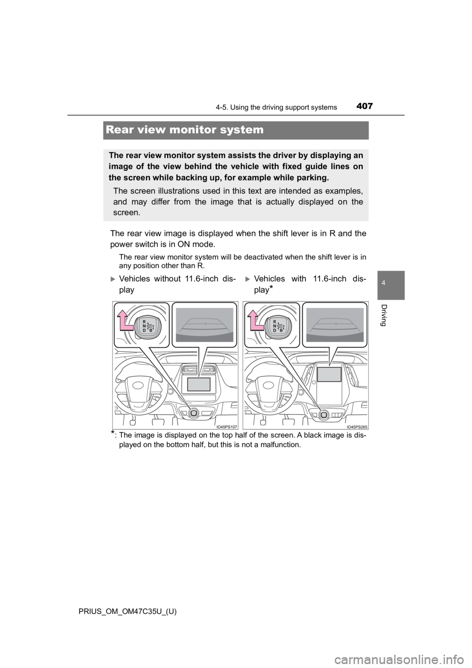 TOYOTA PRIUS 2019  Owners Manual (in English) 407
PRIUS_OM_OM47C35U_(U)
4-5. Using the driving support systems
4
Driving
Rear view monitor system
The rear view image is displayed when the shift lever is in R and the
power switch is in ON mode.
Th