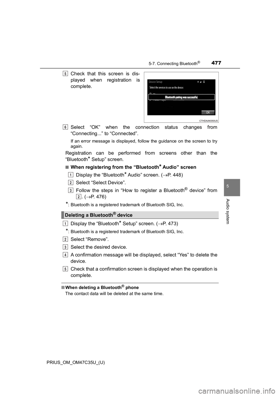 TOYOTA PRIUS 2019 Owners Manual (in English) PRIUS_OM_OM47C35U_(U)
4775-7. Connecting Bluetooth®
5
Audio system
Check that this screen is dis-
played when registration is
complete.
Select “OK” when the connection status change TOYOTA PRIUS 2019 Owners Manual (in English) PRIUS_OM_OM47C35U_(U)
4775-7. Connecting Bluetooth®
5
Audio system
Check that this screen is dis-
played when registration is
complete.
Select “OK” when the connection status change