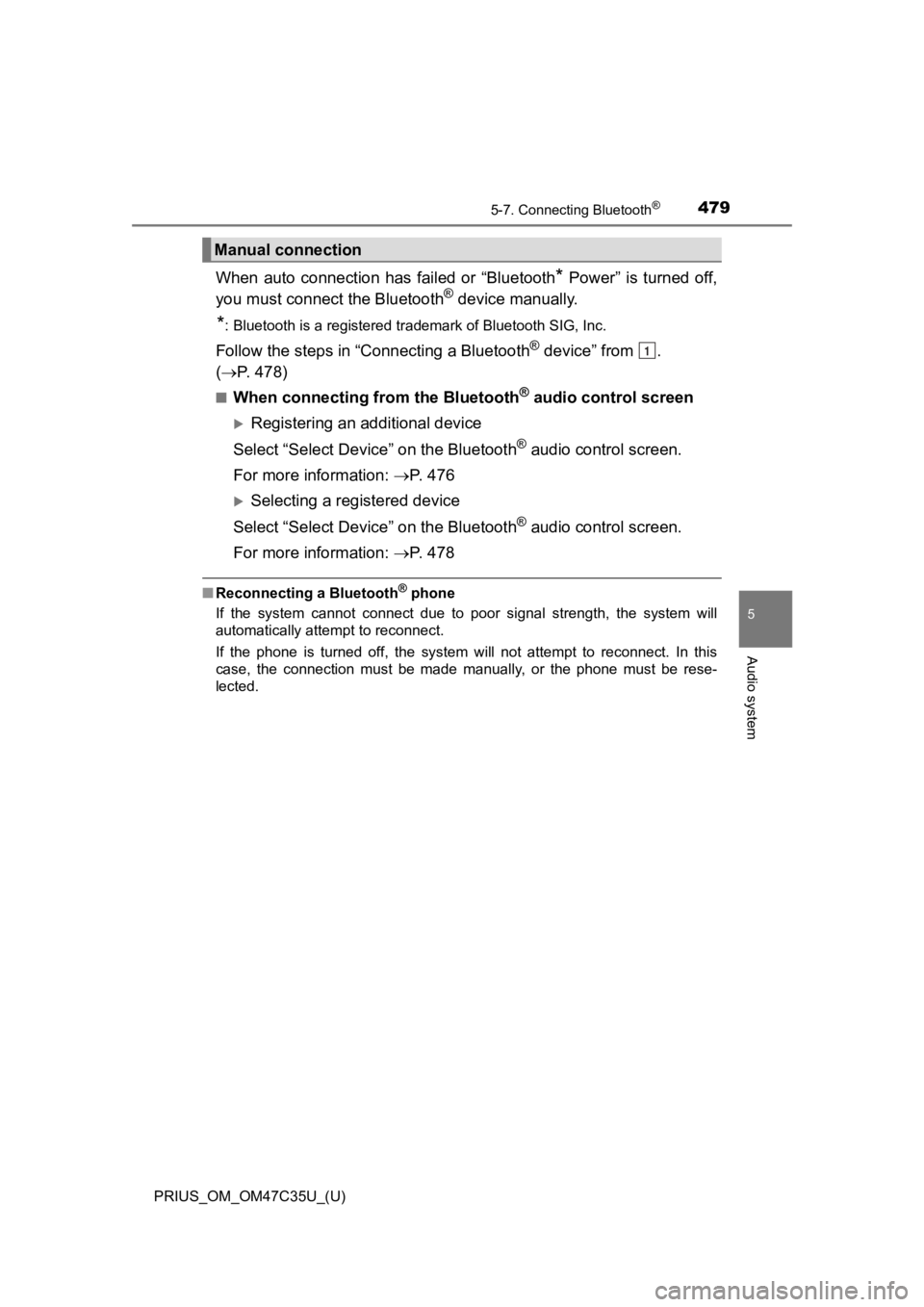 TOYOTA PRIUS 2019 Owners Manual (in English) PRIUS_OM_OM47C35U_(U)
4795-7. Connecting Bluetooth®
5
Audio system
When auto connection has failed or “Bluetooth* Power” is turned off,
you must connect the Bluetooth® device manually. TOYOTA PRIUS 2019 Owners Manual (in English) PRIUS_OM_OM47C35U_(U)
4795-7. Connecting Bluetooth®
5
Audio system
When auto connection has failed or “Bluetooth* Power” is turned off,
you must connect the Bluetooth® device manually.