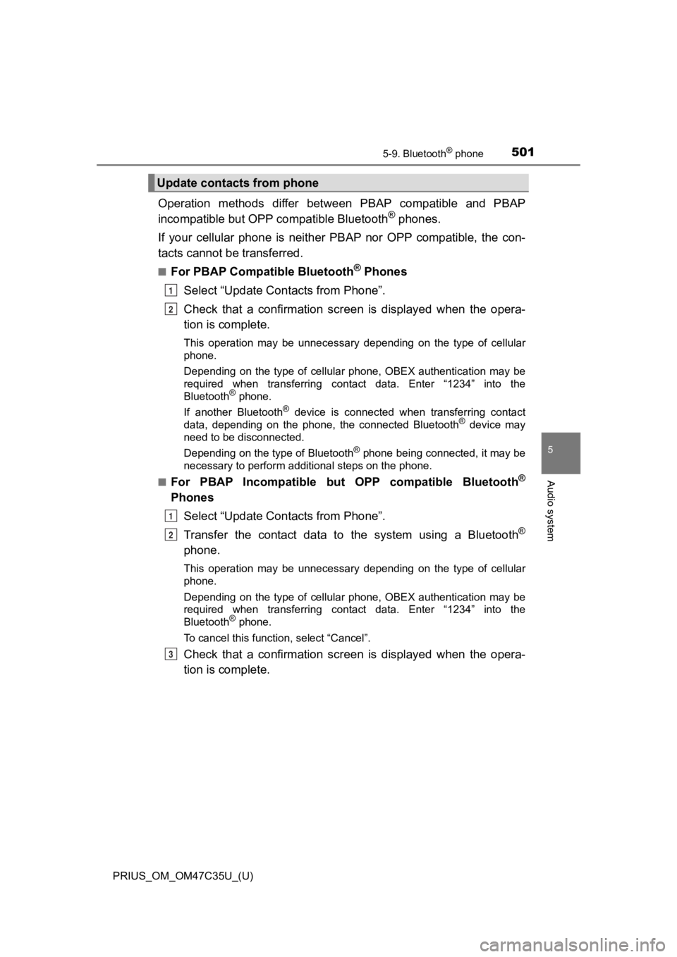 TOYOTA PRIUS 2019 Owners Manual (in English) PRIUS_OM_OM47C35U_(U)
5015-9. Bluetooth® phone
5
Audio system
Operation methods differ between PBAP compatible and PBAP
incompatible but OPP compatible Bluetooth® phones.
If your cellular TOYOTA PRIUS 2019 Owners Manual (in English) PRIUS_OM_OM47C35U_(U)
5015-9. Bluetooth® phone
5
Audio system
Operation methods differ between PBAP compatible and PBAP
incompatible but OPP compatible Bluetooth® phones.
If your cellular