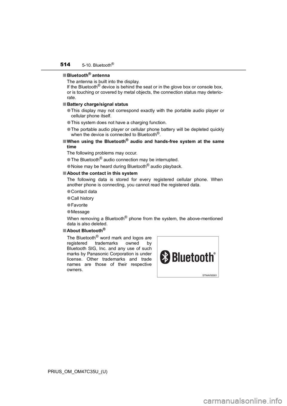 TOYOTA PRIUS 2019  Owners Manual (in English) 5145-10. Bluetooth®
PRIUS_OM_OM47C35U_(U)■
Bluetooth
® antenna
The antenna is built into the display. 
If the Bluetooth
® device is behind the seat or in the glove box or console box,
or is touch
