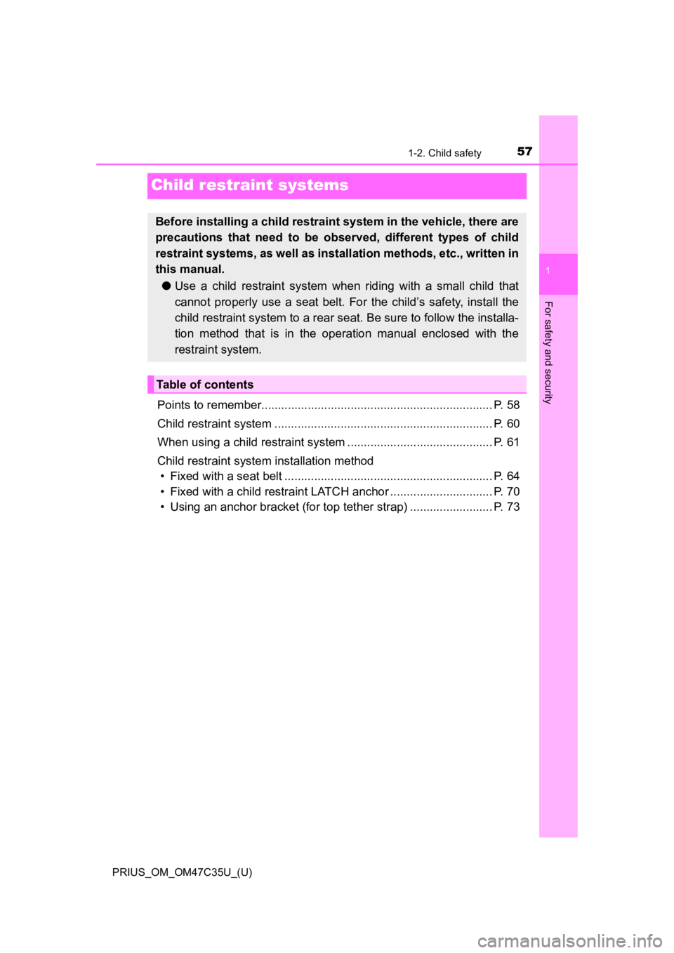 TOYOTA PRIUS 2019   (in English) Workshop Manual 571-2. Child safety
PRIUS_OM_OM47C35U_(U)
1
For safety and security
Child restraint systems
Points to remember...................................................................... P. 58
Child restrai