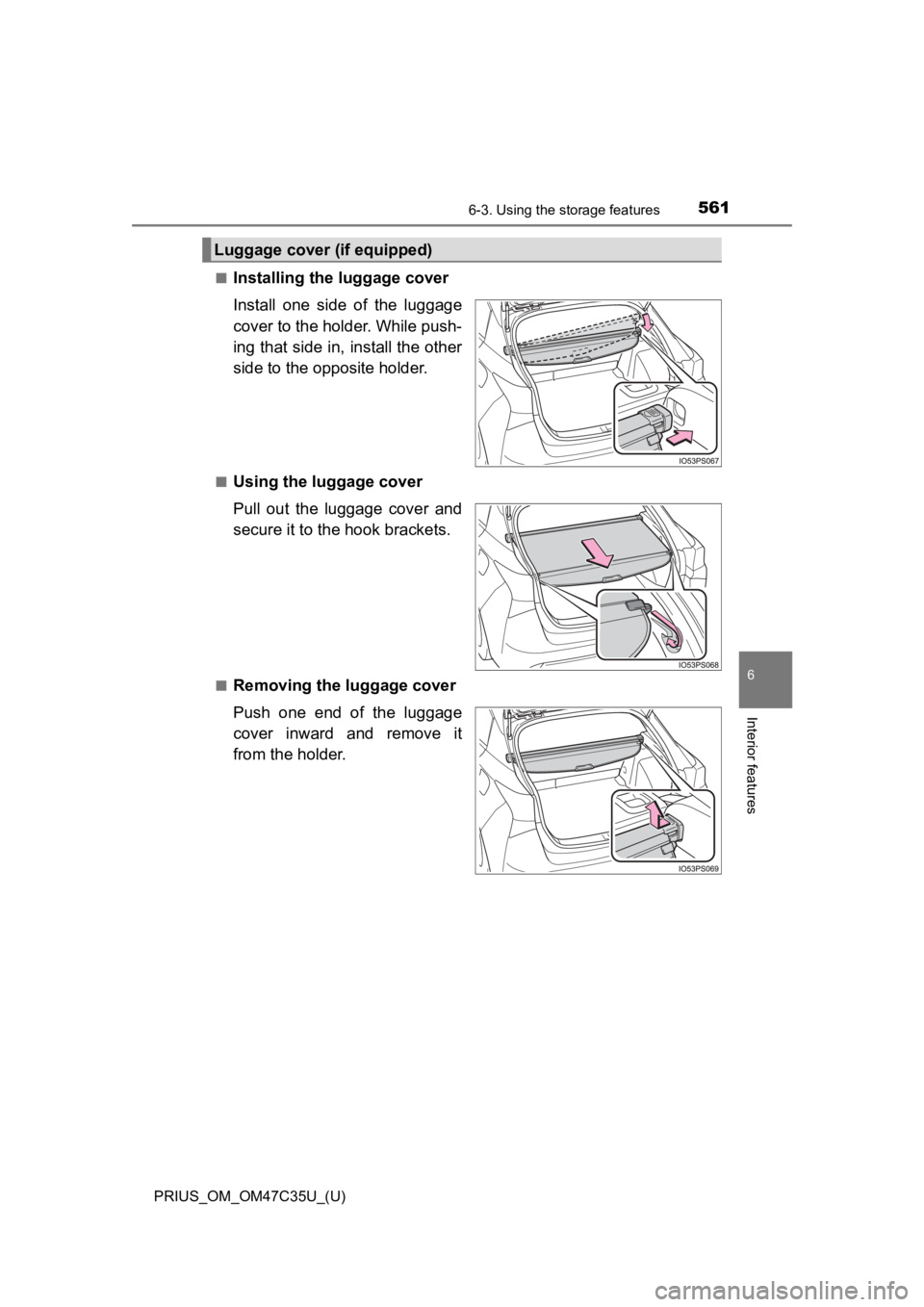 TOYOTA PRIUS 2019 Owners Manual (in English) PRIUS_OM_OM47C35U_(U)
5616-3. Using the storage features
6
Interior features
■Installing the luggage cover
Install one side of the luggage
cover to the holder. While push-
ing that side in, ins TOYOTA PRIUS 2019 Owners Manual (in English) PRIUS_OM_OM47C35U_(U)
5616-3. Using the storage features
6
Interior features
■Installing the luggage cover
Install one side of the luggage
cover to the holder. While push-
ing that side in, ins