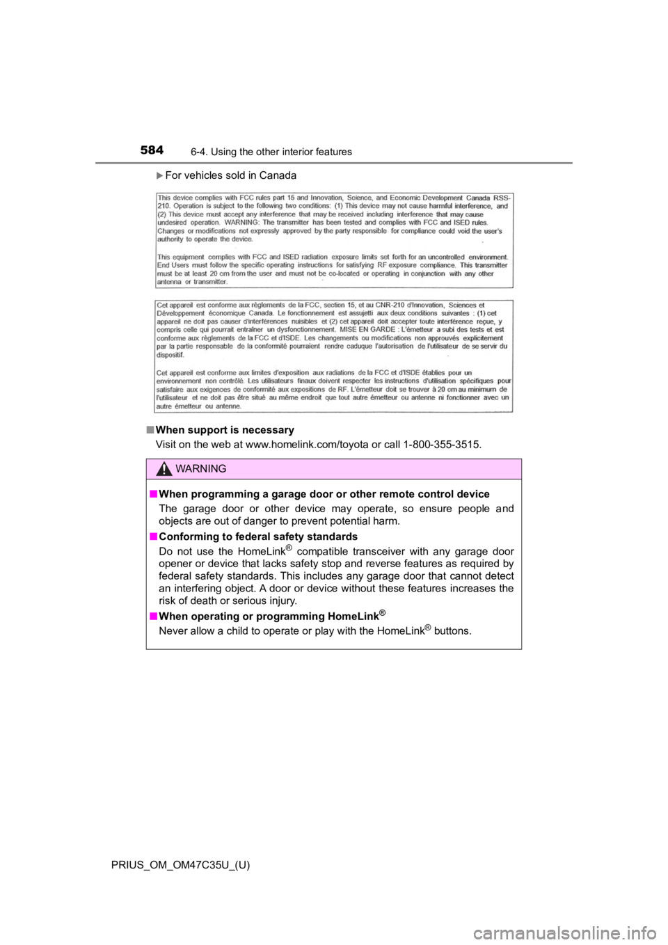 TOYOTA PRIUS 2019  Owners Manual (in English) 584
PRIUS_OM_OM47C35U_(U)
6-4. Using the other interior features
For vehicles sold in Canada
■ When support is necessary
Visit on the web at www.homelink.com/toyota or call 1-800-355-3 515.
WARNI