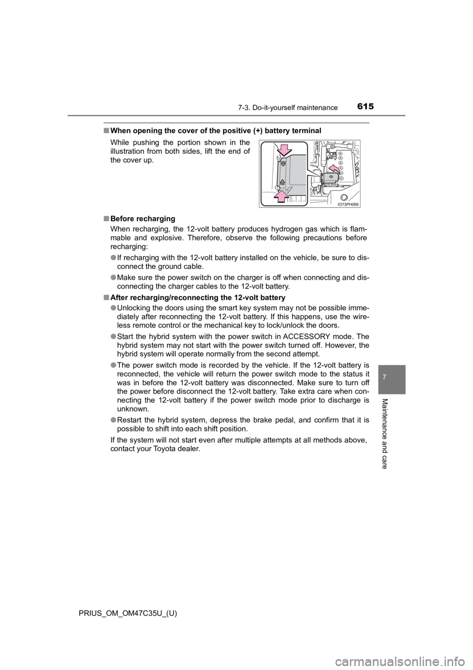 TOYOTA PRIUS 2019 Owners Manual (in English) PRIUS_OM_OM47C35U_(U)
6157-3. Do-it-yourself maintenance
7
Maintenance and care
■When opening the cover of the positive (+) battery terminal
■ Before recharging
When recharging, the 12-volt b TOYOTA PRIUS 2019 Owners Manual (in English) PRIUS_OM_OM47C35U_(U)
6157-3. Do-it-yourself maintenance
7
Maintenance and care
■When opening the cover of the positive (+) battery terminal
■ Before recharging
When recharging, the 12-volt b