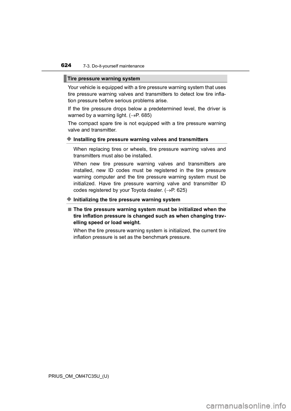 TOYOTA PRIUS 2019 Owners Manual (in English) 624
PRIUS_OM_OM47C35U_(U)
7-3. Do-it-yourself maintenance
Your vehicle is equipped with a tire pressure warning system that uses
tire pressure warning valves and transmitters to detect low t TOYOTA PRIUS 2019 Owners Manual (in English) 624
PRIUS_OM_OM47C35U_(U)
7-3. Do-it-yourself maintenance
Your vehicle is equipped with a tire pressure warning system that uses
tire pressure warning valves and transmitters to detect low t