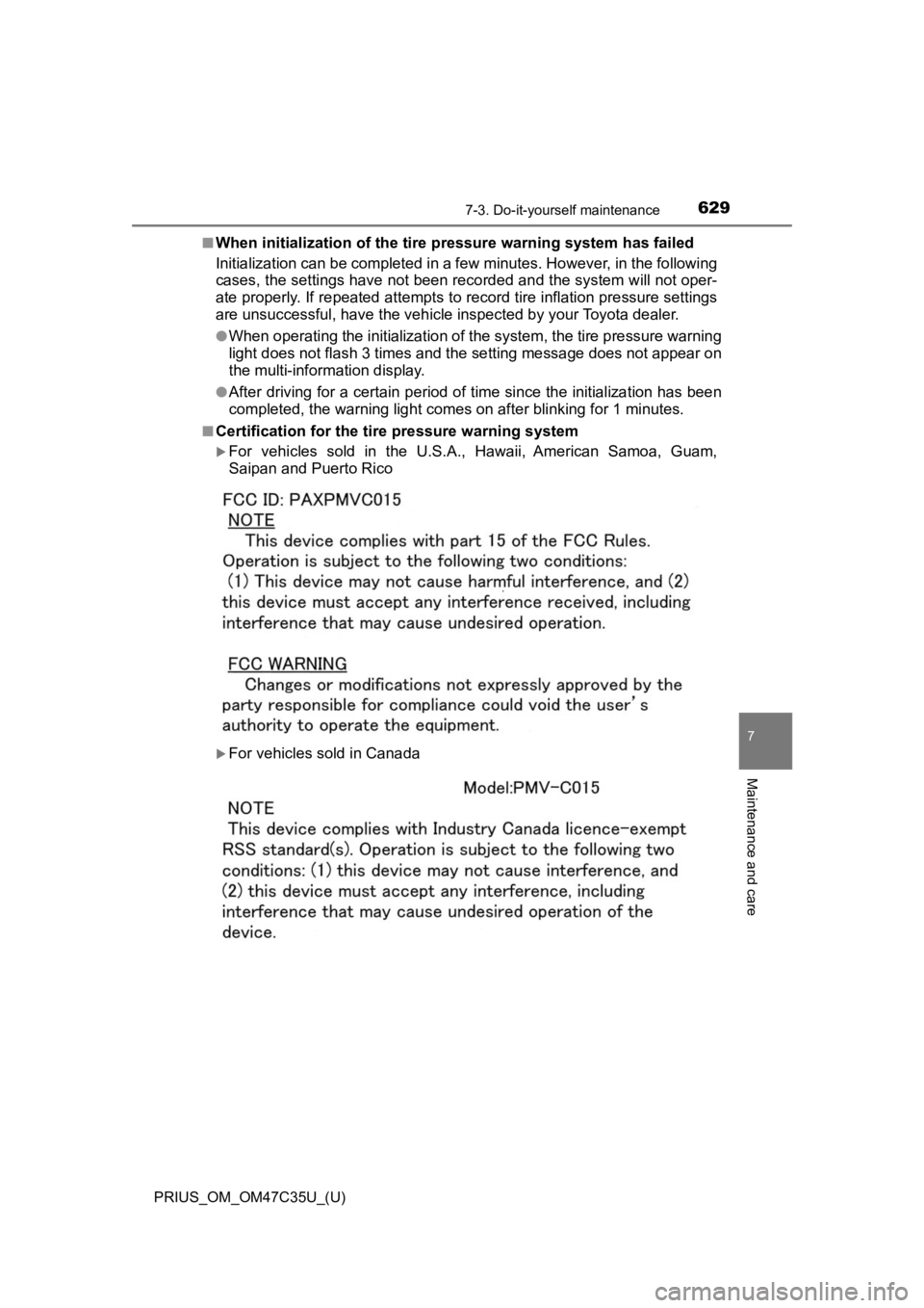 TOYOTA PRIUS 2019 Owners Manual (in English) PRIUS_OM_OM47C35U_(U)
6297-3. Do-it-yourself maintenance
7
Maintenance and care
■When initialization of the tire pressure warning system has fai led
Initialization can be completed i n a few minutes TOYOTA PRIUS 2019 Owners Manual (in English) PRIUS_OM_OM47C35U_(U)
6297-3. Do-it-yourself maintenance
7
Maintenance and care
■When initialization of the tire pressure warning system has fai led
Initialization can be completed i n a few minutes