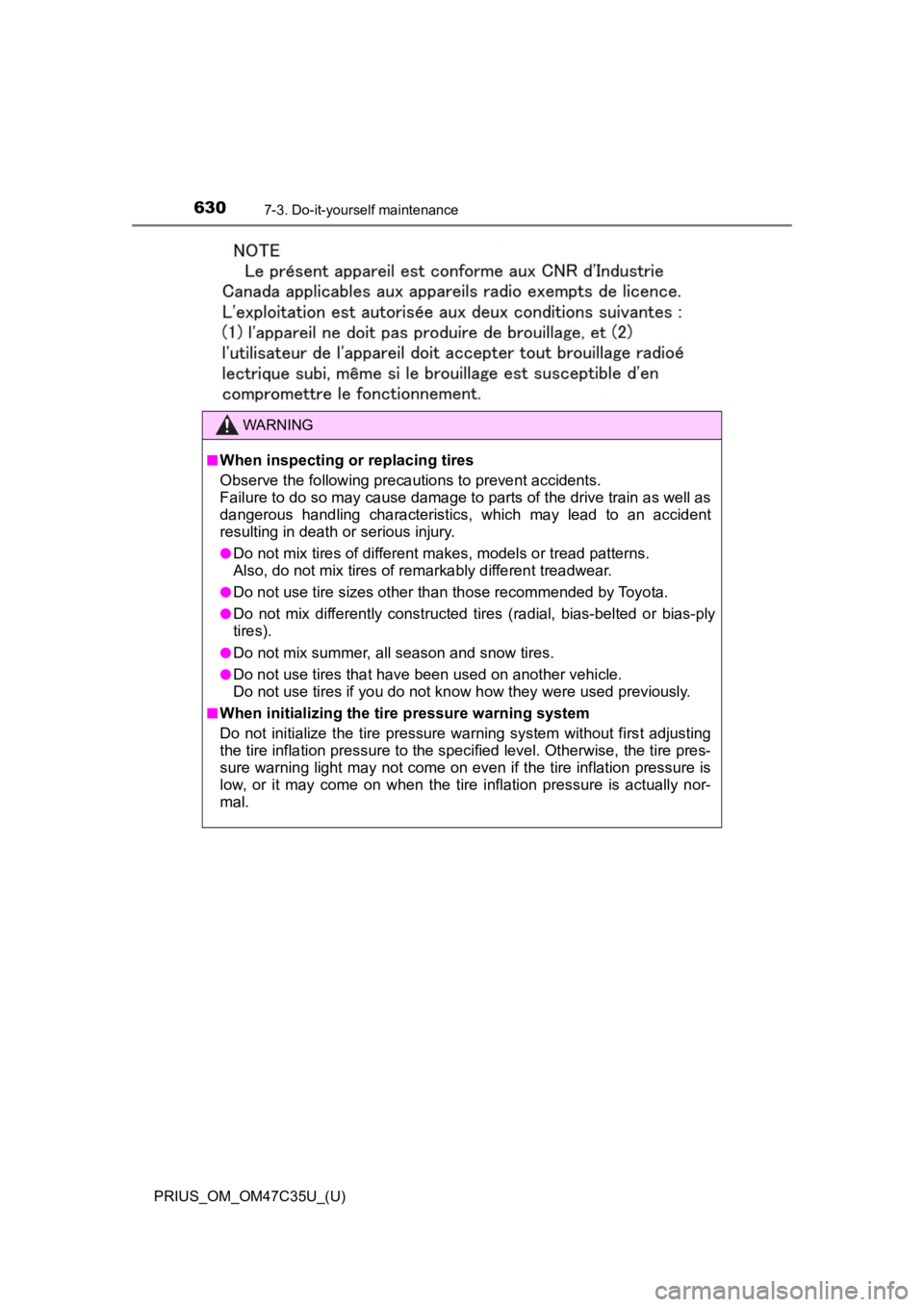 TOYOTA PRIUS 2019 Owners Manual (in English) 630
PRIUS_OM_OM47C35U_(U)
7-3. Do-it-yourself maintenance
WARNING
■When inspecting or replacing tires
Observe the following precautions to prevent accidents.
Failure to do so may cause damage to pa TOYOTA PRIUS 2019 Owners Manual (in English) 630
PRIUS_OM_OM47C35U_(U)
7-3. Do-it-yourself maintenance
WARNING
■When inspecting or replacing tires
Observe the following precautions to prevent accidents.
Failure to do so may cause damage to pa
