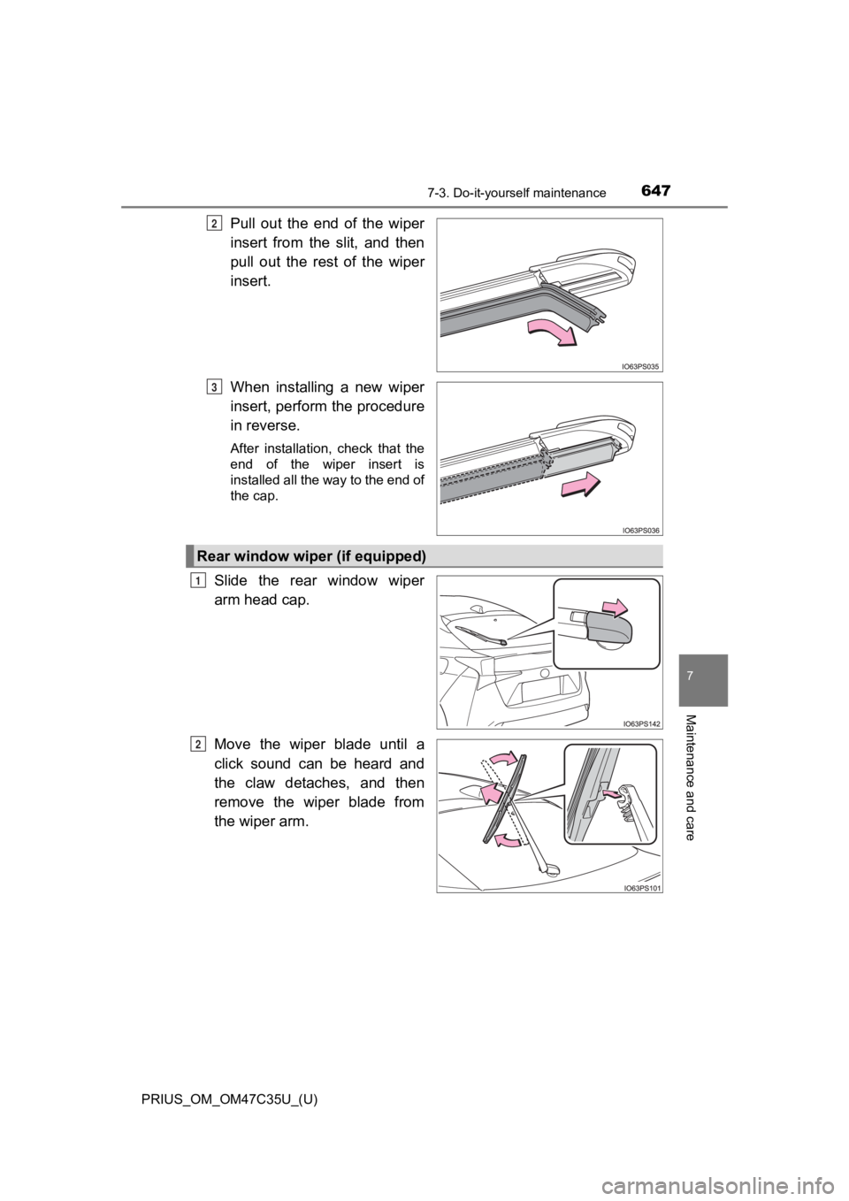 TOYOTA PRIUS 2019 Owners Manual (in English) PRIUS_OM_OM47C35U_(U)
6477-3. Do-it-yourself maintenance
7
Maintenance and care
Pull out the end of the wiper
insert from the slit, and then
pull out the rest of the wiper
insert.
Whe TOYOTA PRIUS 2019 Owners Manual (in English) PRIUS_OM_OM47C35U_(U)
6477-3. Do-it-yourself maintenance
7
Maintenance and care
Pull out the end of the wiper
insert from the slit, and then
pull out the rest of the wiper
insert.
Whe