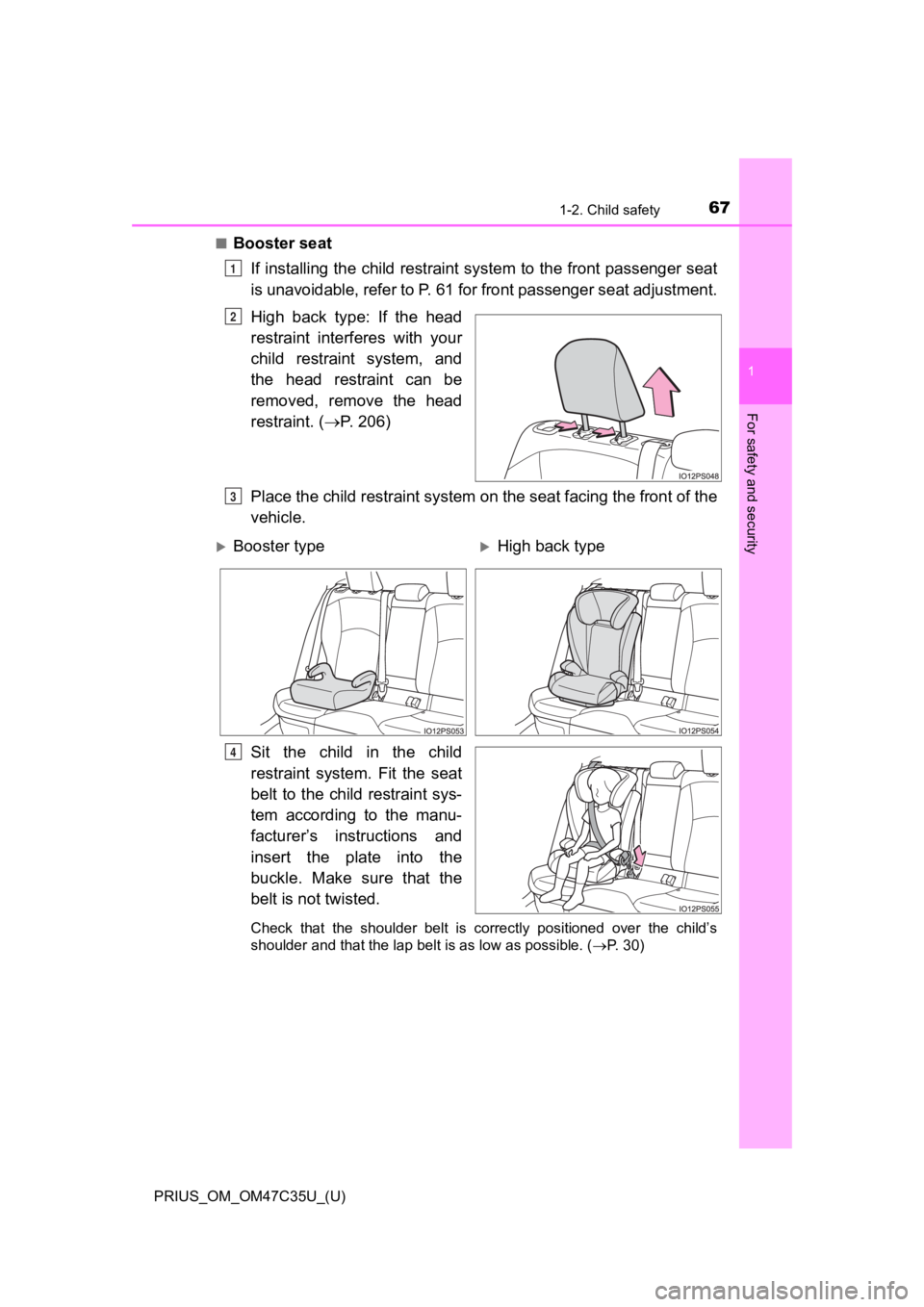 TOYOTA PRIUS 2019 (in English) Repair Manual 671-2. Child safety
PRIUS_OM_OM47C35U_(U)
1
For safety and security
■Booster seatIf installing the child restraint system to the front passenger seat
is unavoidable, refer to P. 61 for front pass TOYOTA PRIUS 2019 (in English) Repair Manual 671-2. Child safety
PRIUS_OM_OM47C35U_(U)
1
For safety and security
■Booster seatIf installing the child restraint system to the front passenger seat
is unavoidable, refer to P. 61 for front pass
