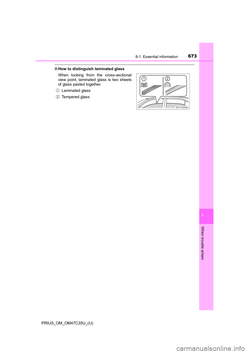 TOYOTA PRIUS 2019 Owners Manual (in English) 6738-1. Essential information
PRIUS_OM_OM47C35U_(U)
8
When trouble arises
■How to distinguish laminated glass
When looking from the cross-sectional
view point, laminated glass is two sheet TOYOTA PRIUS 2019 Owners Manual (in English) 6738-1. Essential information
PRIUS_OM_OM47C35U_(U)
8
When trouble arises
■How to distinguish laminated glass
When looking from the cross-sectional
view point, laminated glass is two sheet