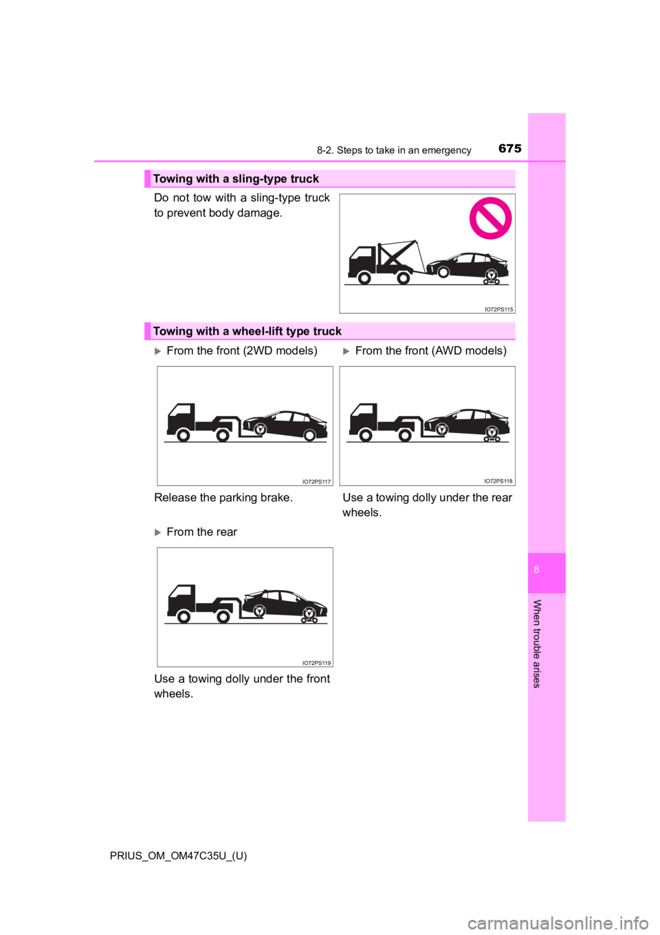 TOYOTA PRIUS 2019 Owners Manual (in English) 6758-2. Steps to take in an emergency
PRIUS_OM_OM47C35U_(U)
8
When trouble arises
Do not tow with a sling-type truck
to prevent body damage.
Towing with a sling-type truck
Towing with a wheel-li TOYOTA PRIUS 2019 Owners Manual (in English) 6758-2. Steps to take in an emergency
PRIUS_OM_OM47C35U_(U)
8
When trouble arises
Do not tow with a sling-type truck
to prevent body damage.
Towing with a sling-type truck
Towing with a wheel-li