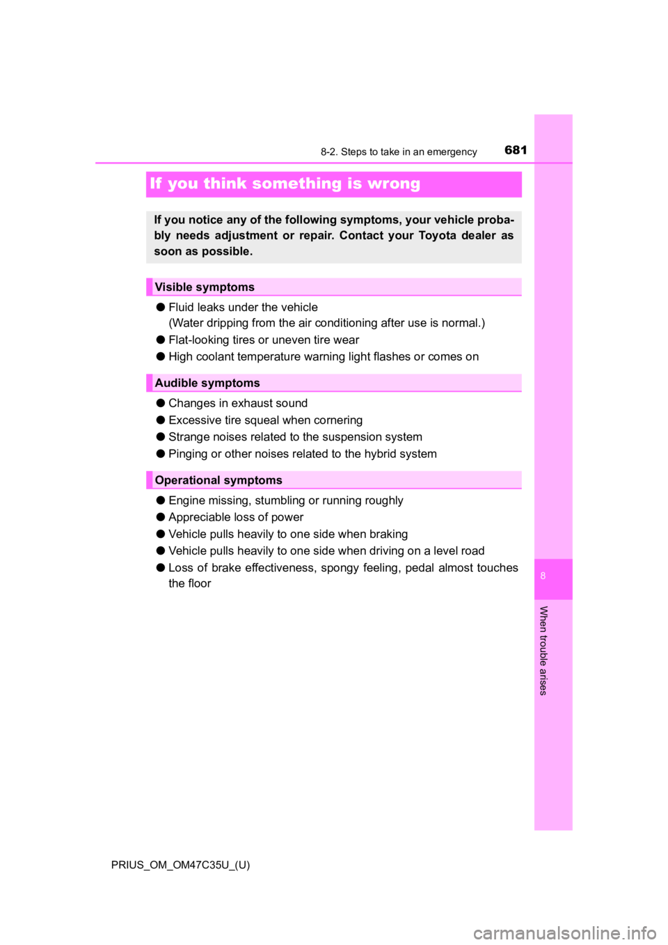 TOYOTA PRIUS 2019 Owners Manual (in English) 681
PRIUS_OM_OM47C35U_(U)
8
When trouble arises
8-2. Steps to take in an emergency
If you think something is wrong
●Fluid leaks un der the vehicle
(Water dripping from the air conditioning a fter u TOYOTA PRIUS 2019 Owners Manual (in English) 681
PRIUS_OM_OM47C35U_(U)
8
When trouble arises
8-2. Steps to take in an emergency
If you think something is wrong
●Fluid leaks un der the vehicle
(Water dripping from the air conditioning a fter u