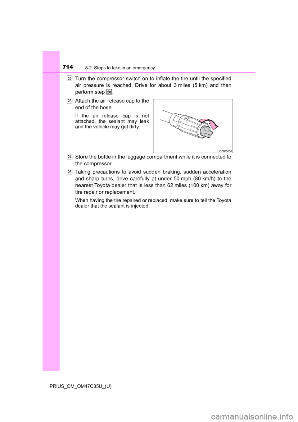 TOYOTA PRIUS 2019 Owners Manual (in English) 7148-2. Steps to take in an emergency
PRIUS_OM_OM47C35U_(U)
Turn the compressor switch on to inflate the tire until the specified
air pressure is reached. Drive for about 3 miles ( TOYOTA PRIUS 2019 Owners Manual (in English) 7148-2. Steps to take in an emergency
PRIUS_OM_OM47C35U_(U)
Turn the compressor switch on to inflate the tire until the specified
air pressure is reached. Drive for about 3 miles (
