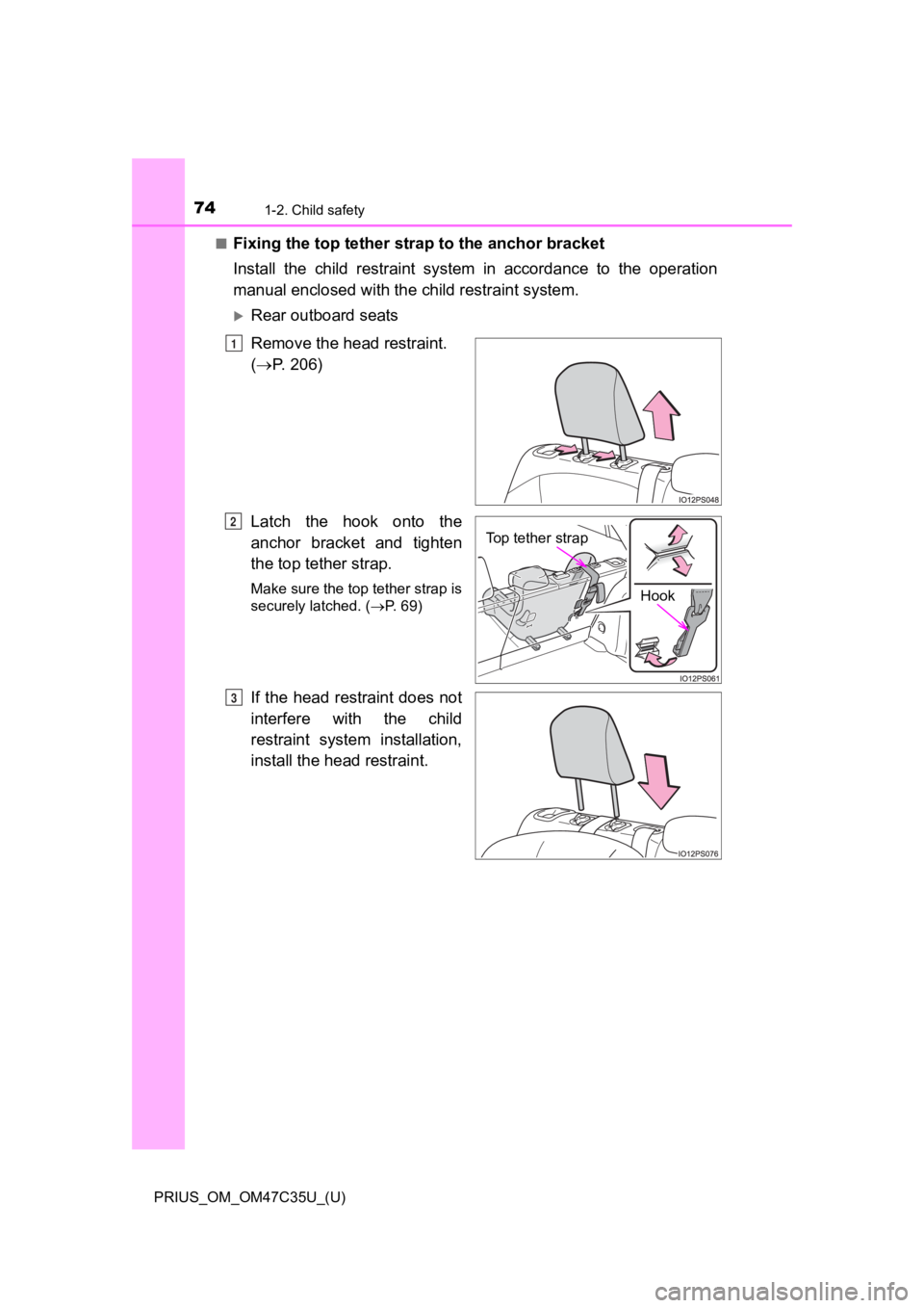 TOYOTA PRIUS 2019 (in English) Manual PDF 741-2. Child safety
PRIUS_OM_OM47C35U_(U)■
Fixing the top tether strap to the anchor bracket
Install the child restraint system in accordance to the operati
on
manual enclosed with the chi TOYOTA PRIUS 2019 (in English) Manual PDF 741-2. Child safety
PRIUS_OM_OM47C35U_(U)■
Fixing the top tether strap to the anchor bracket
Install the child restraint system in accordance to the operati
on
manual enclosed with the chi