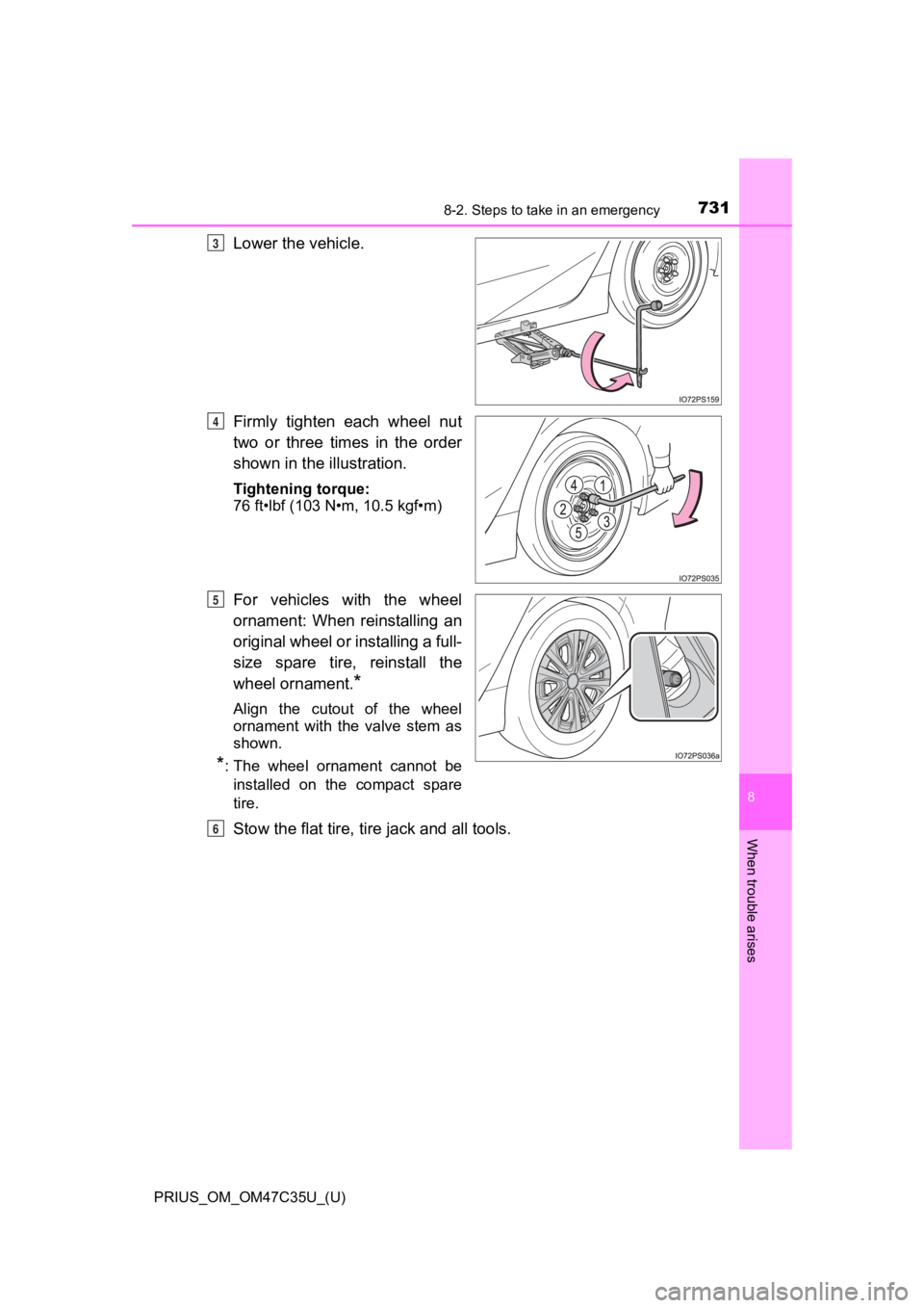 TOYOTA PRIUS 2019  Owners Manual (in English) 7318-2. Steps to take in an emergency
PRIUS_OM_OM47C35U_(U)
8
When trouble arises
Lower the vehicle.
Firmly  tighten  each  wheel  nut
two  or  three  times  in  the  order
shown in the illustration.
