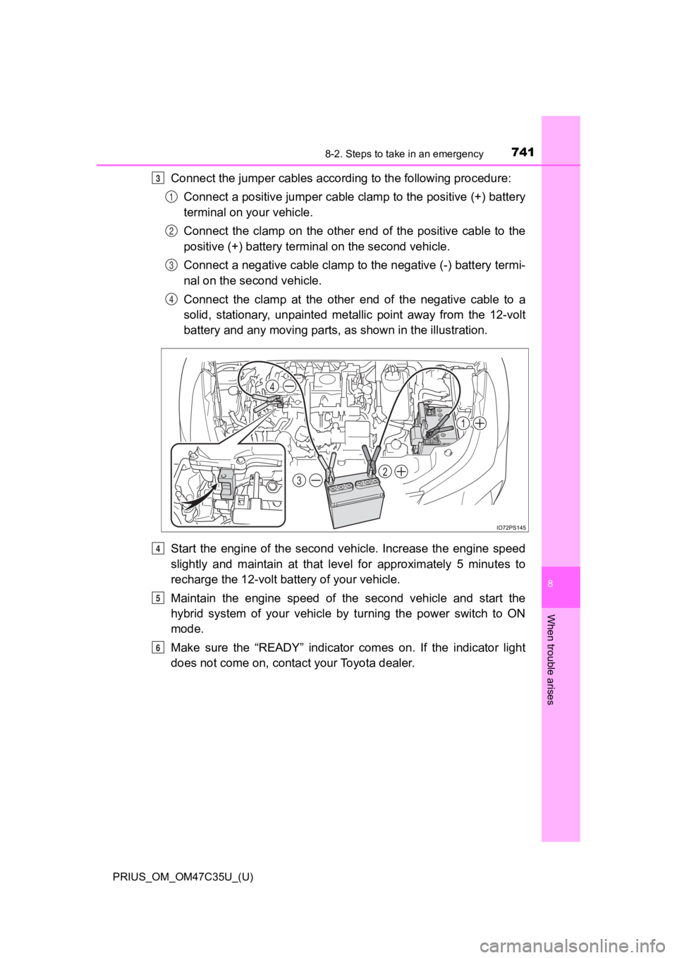 TOYOTA PRIUS 2019  Owners Manual (in English) 7418-2. Steps to take in an emergency
PRIUS_OM_OM47C35U_(U)
8
When trouble arises
Connect the jumper cables according to the following procedure:Connect a positive jumper cable clamp to the positive (