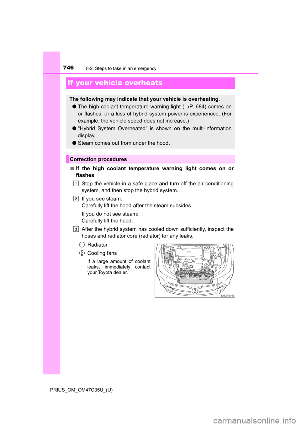 TOYOTA PRIUS 2019  Owners Manual (in English) 746
PRIUS_OM_OM47C35U_(U)
8-2. Steps to take in an emergency
If  your vehicle overheats
■If  the  high  coolant  temperature  warning  light  comes  on  or
flashesStop  the  vehicle  in  a  safe  pl