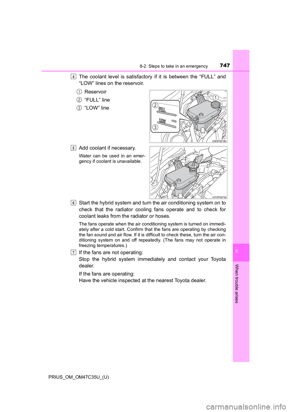 TOYOTA PRIUS 2019  Owners Manual (in English) 7478-2. Steps to take in an emergency
PRIUS_OM_OM47C35U_(U)
8
When trouble arises
The  coolant  level  is  satisfactory  if  it  is  between  the  “FULL”  and
“LOW” lines on the reservoir.
Res