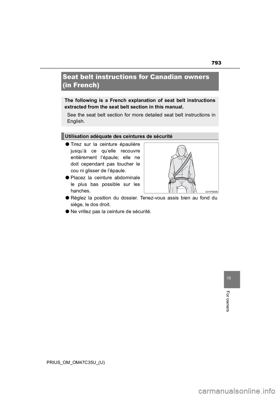 TOYOTA PRIUS 2019  Owners Manual (in English) 793
PRIUS_OM_OM47C35U_(U)
10
For owners
Seat belt instructions for Canadian owners 
(in French)
●Tirez  sur  la  ceinture  épaulière
jusqu’à  ce  qu’elle  recouvre
entièrement  l’épaule; 