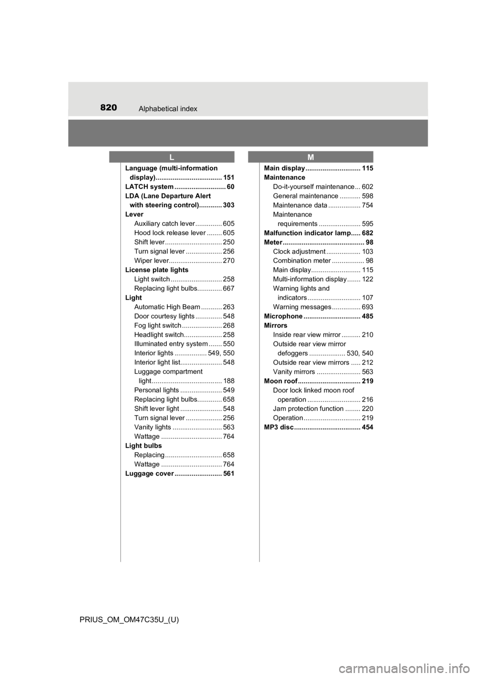 TOYOTA PRIUS 2019  Owners Manual (in English) 820Alphabetical index
PRIUS_OM_OM47C35U_(U)
Language (multi-information display)................................... 151
LATCH system ........................... 60
LDA (Lane Departure Alert  with stee