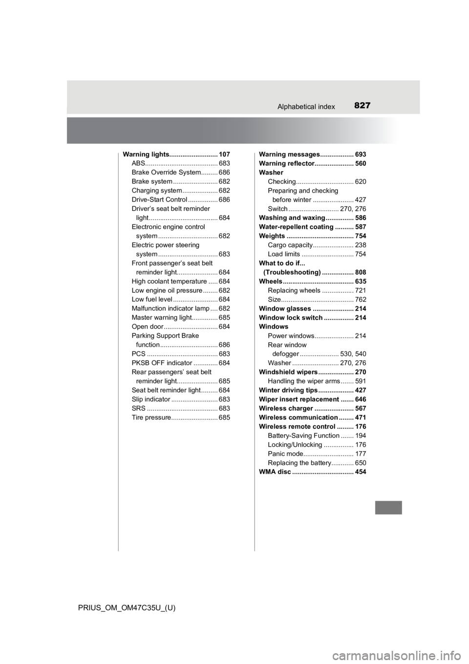 TOYOTA PRIUS 2019 Owners Manual (in English) 827Alphabetical index
PRIUS_OM_OM47C35U_(U)
Warning lights.......................... 107ABS....................................... 683
Brake Override System......... 686
Brake system ....... ......... TOYOTA PRIUS 2019 Owners Manual (in English) 827Alphabetical index
PRIUS_OM_OM47C35U_(U)
Warning lights.......................... 107ABS....................................... 683
Brake Override System......... 686
Brake system ....... .........