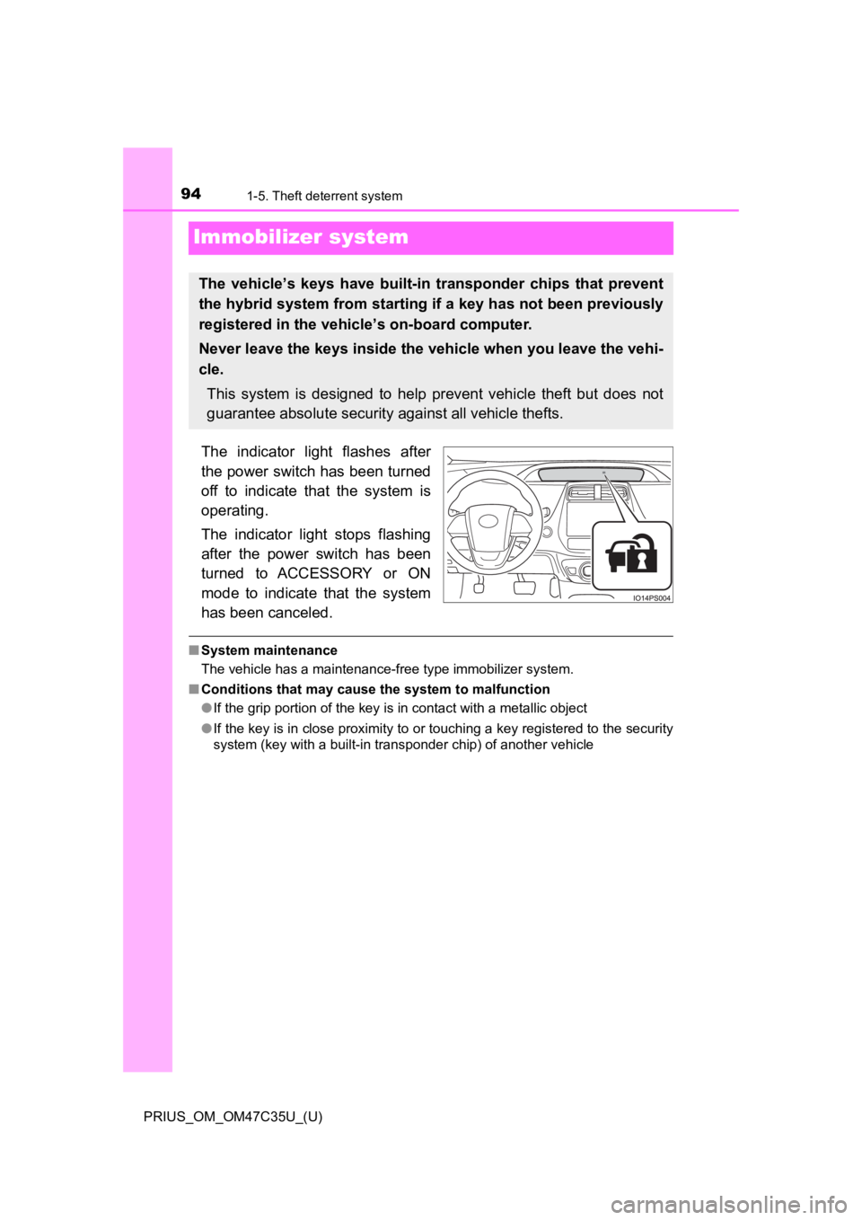 TOYOTA PRIUS 2019  Owners Manual (in English) 941-5. Theft deterrent system
PRIUS_OM_OM47C35U_(U)
Immobilizer system
The  indicator  light  flashes  after
the power switch has been turned
off  to  indicate  that  the  system  is
operating.
The  i