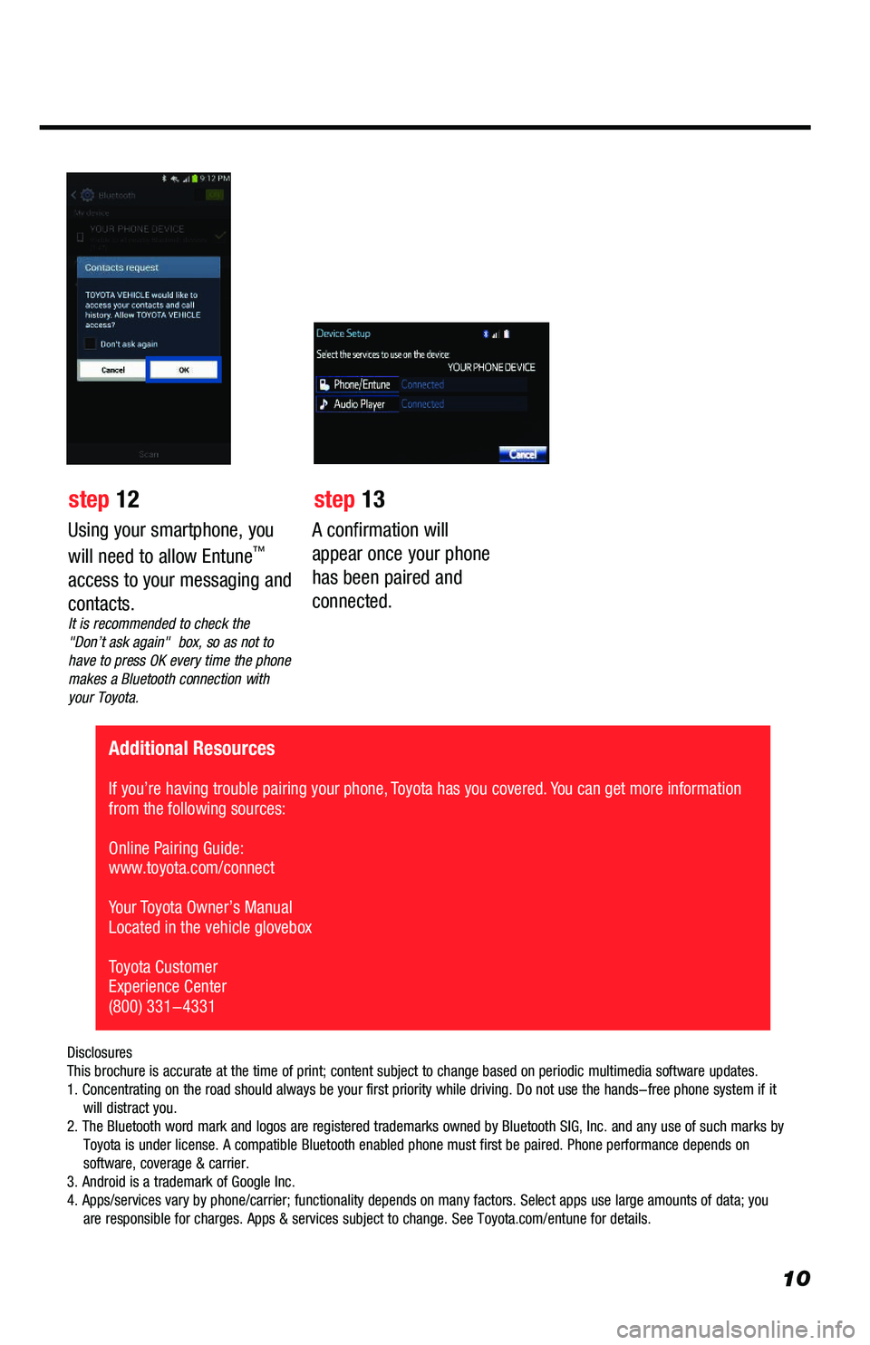 TOYOTA PRIUS 2019 Accessories, Audio & Navigation (in English) 10
A confirmation will
appear once your phone
has been paired and
connected.
Additional Resources
If you’re having trouble pairing your phone, Toyota has you covered. You can get more informati TOYOTA PRIUS 2019 Accessories, Audio & Navigation (in English) 10
A confirmation will
appear once your phone
has been paired and
connected.
Additional Resources
If you’re having trouble pairing your phone, Toyota has you covered. You can get more informati
