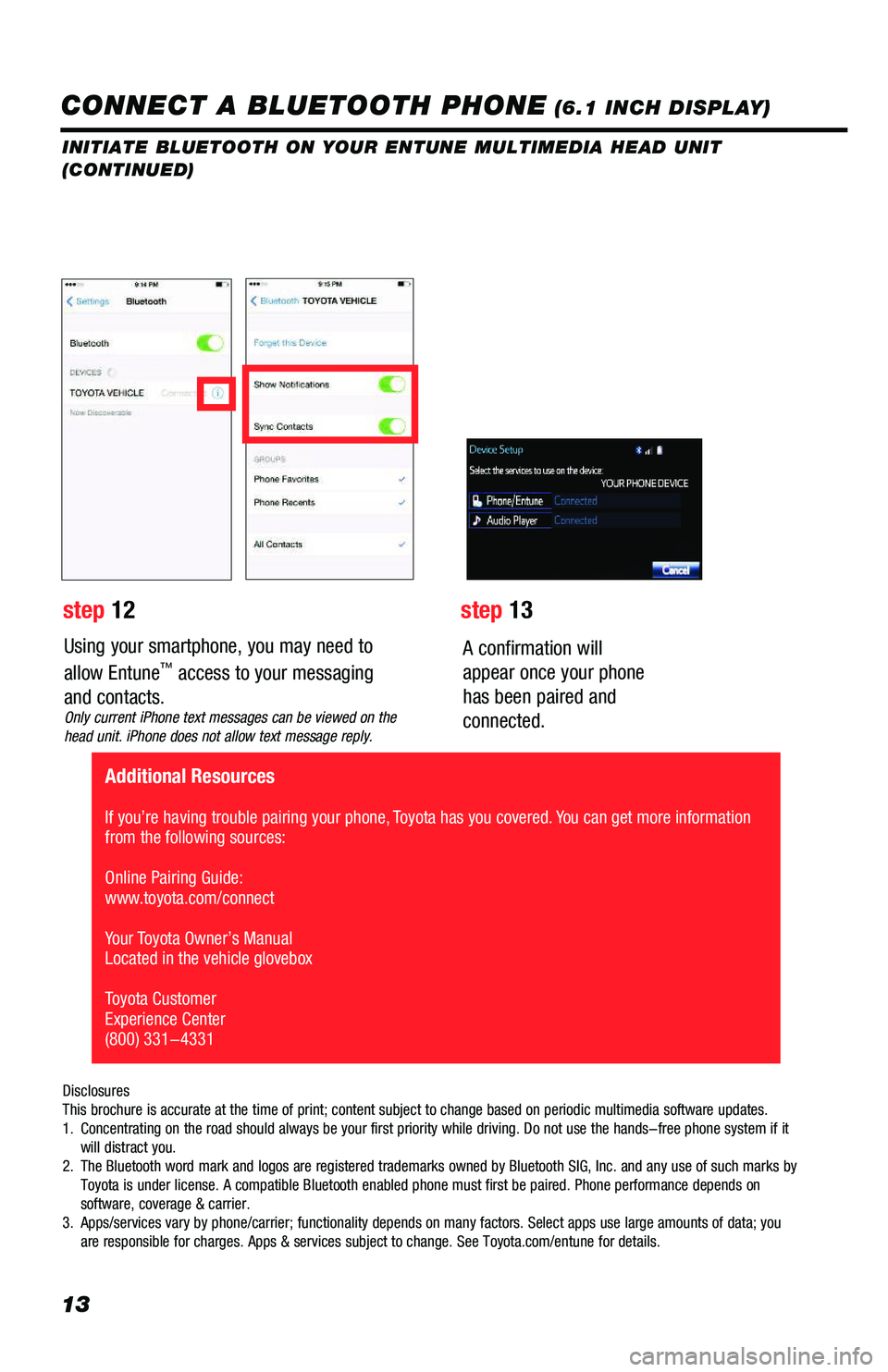 TOYOTA PRIUS 2019 Accessories, Audio & Navigation (in English) 13
Using your smartphone, you may need to
allow Entune™ access to your messaging
and contacts.Only current iPhone text messages can be viewed on the head unit. iPhone does not allow text message TOYOTA PRIUS 2019 Accessories, Audio & Navigation (in English) 13
Using your smartphone, you may need to
allow Entune™ access to your messaging
and contacts.Only current iPhone text messages can be viewed on the head unit. iPhone does not allow text message