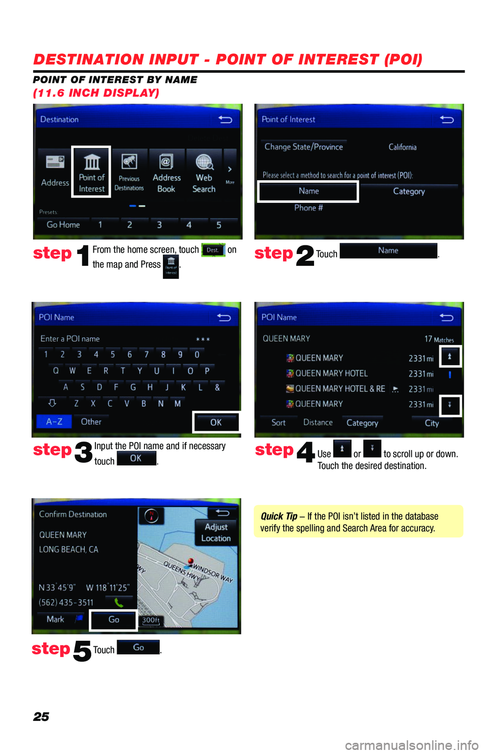 TOYOTA PRIUS 2019  Accessories, Audio & Navigation (in English) 25
DESTINATION INPUT - POINT OF INTEREST (POI)
POINT OF INTEREST BY NAME
(11.6 INCH DISPLAY)
Touch .step2
From the home screen, touch  on 
the map and Press .step1
Input the POI name and if necessary 