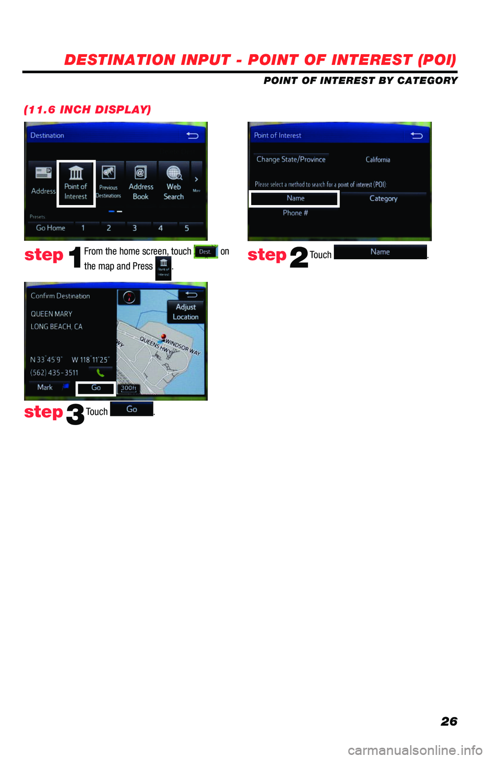 TOYOTA PRIUS 2019  Accessories, Audio & Navigation (in English) 26
DESTINATION INPUT - POINT OF INTEREST (POI)
(11.6 INCH DISPLAY)
Touch .step2step1
Touch . step3
POINT OF INTEREST BY CATEGORY
From the home screen, touch  on 
the map and Press .
116673_MY19_Prius_