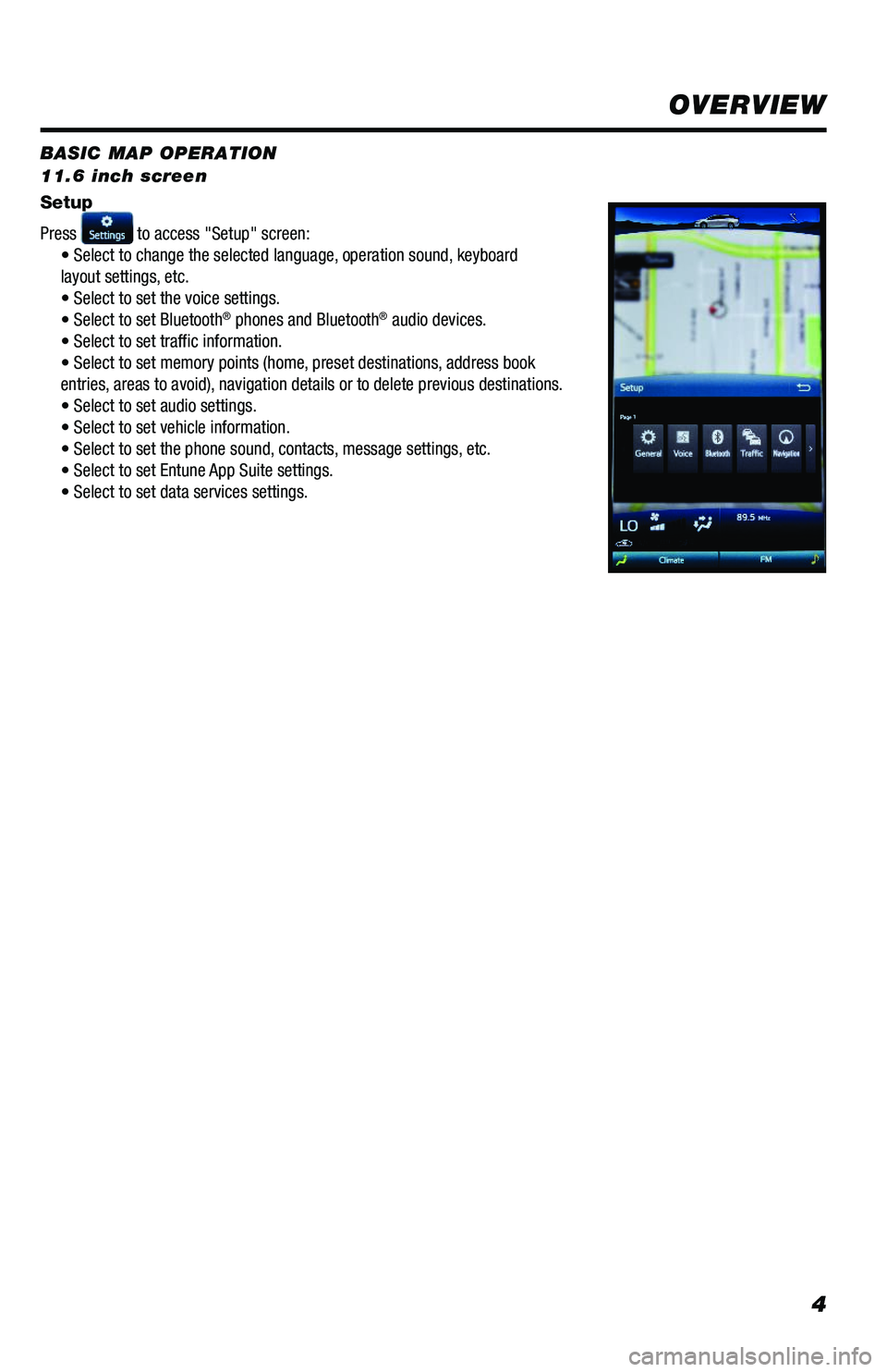 TOYOTA PRIUS 2019  Accessories, Audio & Navigation (in English) 4
BASIC MAP OPERATION 11.6 inch screen
HOME Button Press to display the home (Map) screen. MENU Button Press to display the Menu (This) screen. VOL Button Press  "V" or "V"to adjust th