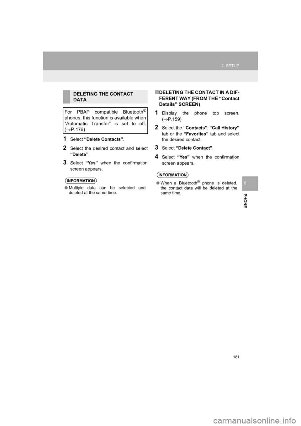 TOYOTA PRIUS 2019 Accessories, Audio & Navigation (in English) 181
2. SETUP
PRIUS_Navi_OM47C47U_(U)
18.10.10 12:02
PHONE
6
1Select “Delete Contacts” .
2Select the desired contact and select
“Delete”.
3Select “Yes” when the confirmation
scr TOYOTA PRIUS 2019 Accessories, Audio & Navigation (in English) 181
2. SETUP
PRIUS_Navi_OM47C47U_(U)
18.10.10 12:02
PHONE
6
1Select “Delete Contacts” .
2Select the desired contact and select
“Delete”.
3Select “Yes” when the confirmation
scr