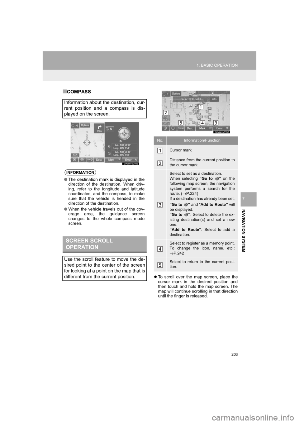 TOYOTA PRIUS 2019 Accessories, Audio & Navigation (in English) 203
1. BASIC OPERATION
PRIUS_Navi_OM47C47U_(U)
18.10.10 12:02
NAVIGATION SYSTEM
7
■COMPASS
To scroll over the map screen, place the
cursor mark in the desired position and
then TOYOTA PRIUS 2019 Accessories, Audio & Navigation (in English) 203
1. BASIC OPERATION
PRIUS_Navi_OM47C47U_(U)
18.10.10 12:02
NAVIGATION SYSTEM
7
■COMPASS
To scroll over the map screen, place the
cursor mark in the desired position and
then