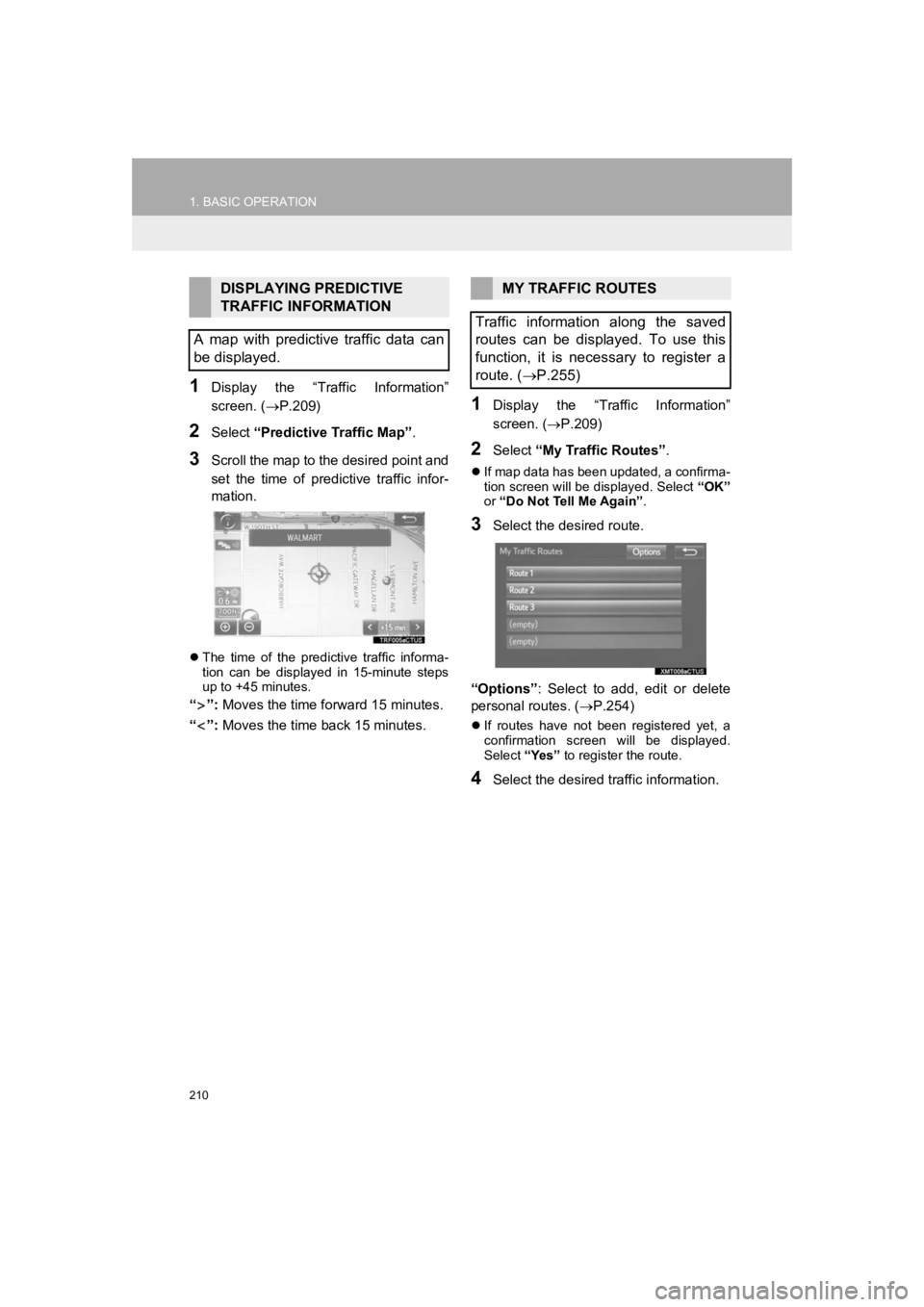TOYOTA PRIUS 2019 Accessories, Audio & Navigation (in English) 210
1. BASIC OPERATION
PRIUS_Navi_OM47C47U_(U)
18.10.10 12:02
1Display the “Traffic Information”
screen. (P.209)
2Select “Predictive Traffic Map” .
3Scroll the map to the desired poi TOYOTA PRIUS 2019 Accessories, Audio & Navigation (in English) 210
1. BASIC OPERATION
PRIUS_Navi_OM47C47U_(U)
18.10.10 12:02
1Display the “Traffic Information”
screen. (P.209)
2Select “Predictive Traffic Map” .
3Scroll the map to the desired poi