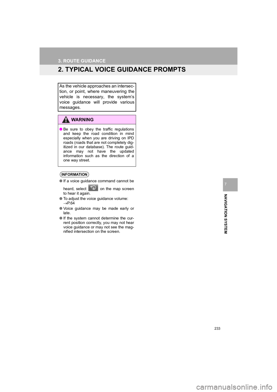 TOYOTA PRIUS 2019 Accessories, Audio & Navigation (in English) 233
3. ROUTE GUIDANCE
PRIUS_Navi_OM47C47U_(U)
18.10.10 12:02
NAVIGATION SYSTEM
7
2. TYPICAL VOICE GUIDANCE PROMPTS
As the vehicle approaches an intersec-
tion, or point, where maneuvering the TOYOTA PRIUS 2019 Accessories, Audio & Navigation (in English) 233
3. ROUTE GUIDANCE
PRIUS_Navi_OM47C47U_(U)
18.10.10 12:02
NAVIGATION SYSTEM
7
2. TYPICAL VOICE GUIDANCE PROMPTS
As the vehicle approaches an intersec-
tion, or point, where maneuvering the
