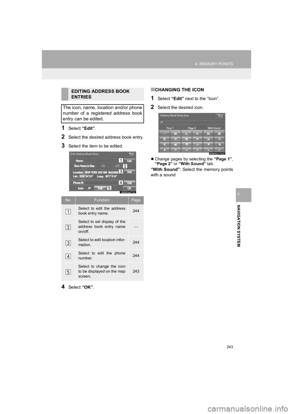 TOYOTA PRIUS 2019 Accessories, Audio & Navigation (in English) 243
4. MEMORY POINTS
PRIUS_Navi_OM47C47U_(U)
18.10.10 12:02
NAVIGATION SYSTEM
7
1Select “Edit”.
2Select the desired address book entry.
3Select the item to be edited.
4Select “OK”.
■CHA TOYOTA PRIUS 2019 Accessories, Audio & Navigation (in English) 243
4. MEMORY POINTS
PRIUS_Navi_OM47C47U_(U)
18.10.10 12:02
NAVIGATION SYSTEM
7
1Select “Edit”.
2Select the desired address book entry.
3Select the item to be edited.
4Select “OK”.
■CHA