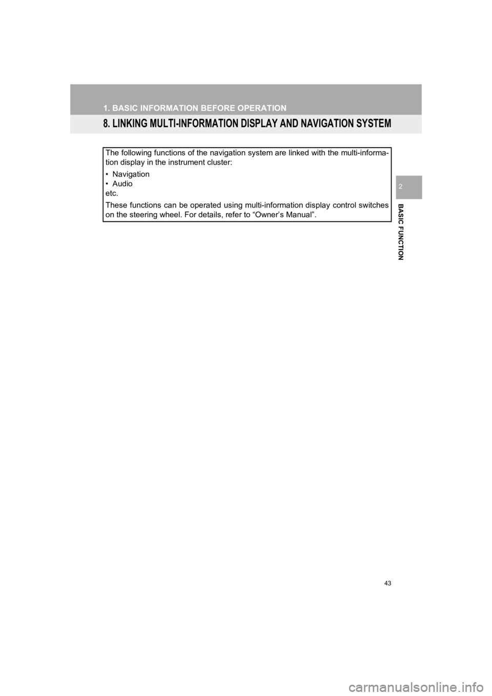 TOYOTA PRIUS 2019 Accessories, Audio & Navigation (in English) 43
1. BASIC INFORMATION BEFORE OPERATION
PRIUS_Navi_OM47C47U_(U)
18.10.10 12:01
BASIC FUNCTION
2
8. LINKING MULTI-INFORMATION DISPLAY AND NAVIGATION SYSTEM
The following functions of the navigatio TOYOTA PRIUS 2019 Accessories, Audio & Navigation (in English) 43
1. BASIC INFORMATION BEFORE OPERATION
PRIUS_Navi_OM47C47U_(U)
18.10.10 12:01
BASIC FUNCTION
2
8. LINKING MULTI-INFORMATION DISPLAY AND NAVIGATION SYSTEM
The following functions of the navigatio