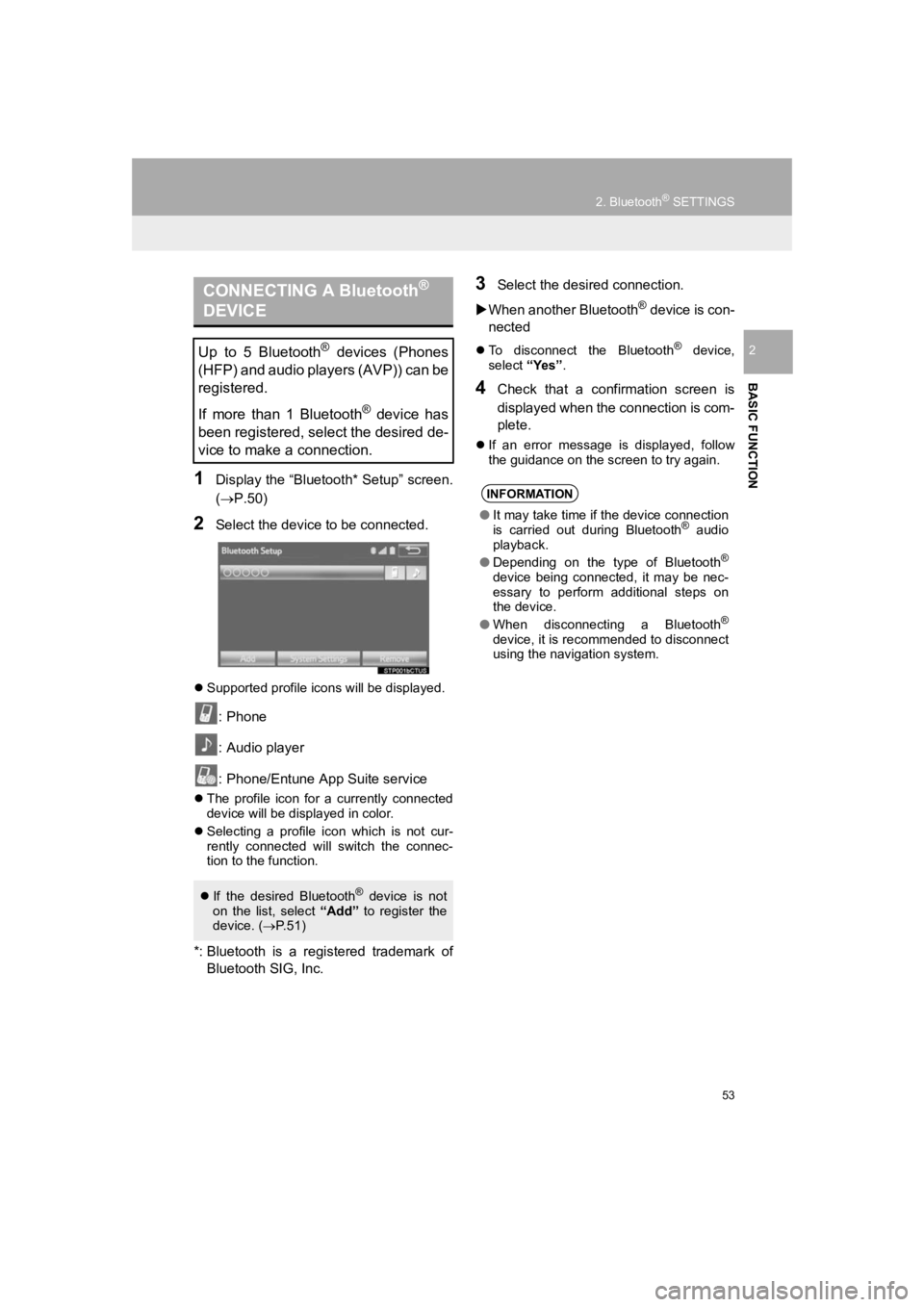 TOYOTA PRIUS 2019 Accessories, Audio & Navigation (in English) 53
2. Bluetooth® SETTINGS
PRIUS_Navi_OM47C47U_(U)
18.10.10 12:02
BASIC FUNCTION
2
1Display the “Bluetooth* Setup” screen.
(P.50)
2Select the device to be connected.
Supported profile ic TOYOTA PRIUS 2019 Accessories, Audio & Navigation (in English) 53
2. Bluetooth® SETTINGS
PRIUS_Navi_OM47C47U_(U)
18.10.10 12:02
BASIC FUNCTION
2
1Display the “Bluetooth* Setup” screen.
(P.50)
2Select the device to be connected.
Supported profile ic