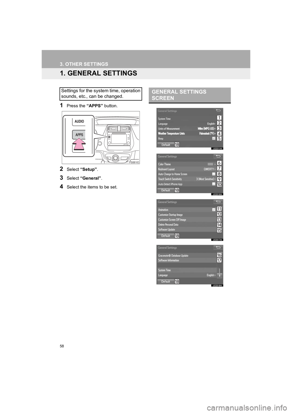 TOYOTA PRIUS 2019 Accessories, Audio & Navigation (in English) 58
PRIUS_Navi_OM47C47U_(U)
18.10.10 12:02
3. OTHER SETTINGS
1. GENERAL SETTINGS
1Press the “APPS” button.
2Select “Setup” .
3Select “General” .
4Select the items to be set.
Settings fo TOYOTA PRIUS 2019 Accessories, Audio & Navigation (in English) 58
PRIUS_Navi_OM47C47U_(U)
18.10.10 12:02
3. OTHER SETTINGS
1. GENERAL SETTINGS
1Press the “APPS” button.
2Select “Setup” .
3Select “General” .
4Select the items to be set.
Settings fo