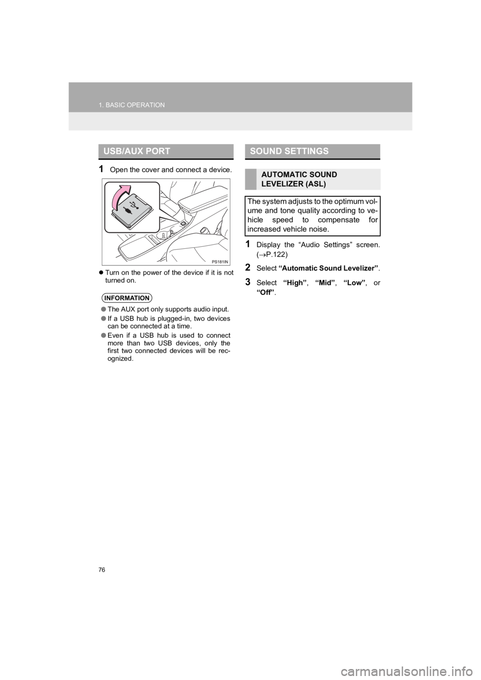 TOYOTA PRIUS 2019  Accessories, Audio & Navigation (in English) 76
1. BASIC OPERATION
PRIUS_Navi_OM47C47U_(U)
18.10.10     12:02
1Open the cover and connect a device.
Turn on the power of the device if it is not
turned on.
1Display  the  “Audio  Settings”  