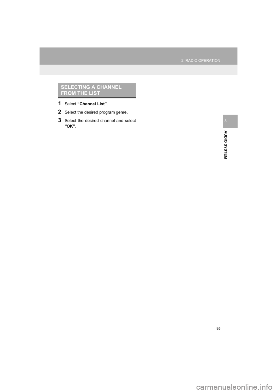 TOYOTA PRIUS 2019 Accessories, Audio & Navigation (in English) 95
2. RADIO OPERATION
PRIUS_Navi_OM47C47U_(U)
18.10.10 12:02
AUDIO SYSTEM
3
1Select “Channel List” .
2Select the desired program genre.
3Select the desired channel and select
“OK”.
SE TOYOTA PRIUS 2019 Accessories, Audio & Navigation (in English) 95
2. RADIO OPERATION
PRIUS_Navi_OM47C47U_(U)
18.10.10 12:02
AUDIO SYSTEM
3
1Select “Channel List” .
2Select the desired program genre.
3Select the desired channel and select
“OK”.
SE