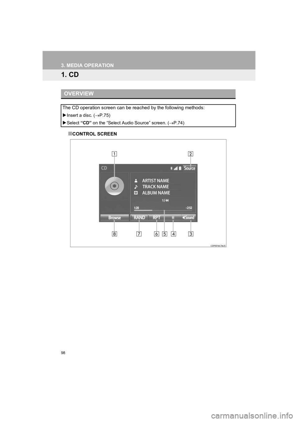 TOYOTA PRIUS 2019 Accessories, Audio & Navigation (in English) 98
PRIUS_Navi_OM47C47U_(U)
18.10.10 12:02
3. MEDIA OPERATION
1. CD
■CONTROL SCREEN
OVERVIEW
The CD operation screen can be reached by the following methods:
Insert a disc. (P.75)
Selec TOYOTA PRIUS 2019 Accessories, Audio & Navigation (in English) 98
PRIUS_Navi_OM47C47U_(U)
18.10.10 12:02
3. MEDIA OPERATION
1. CD
■CONTROL SCREEN
OVERVIEW
The CD operation screen can be reached by the following methods:
Insert a disc. (P.75)
Selec
