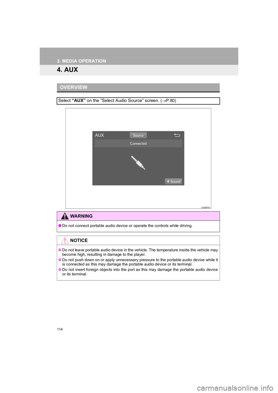 TOYOTA PRIUS 2019 Accessories, Audio & Navigation (in English) 114
3. MEDIA OPERATION
PRIUS_Wide Navi_OM47C48U_(U)
18.10.10 10:30
4. AUX
OVERVIEW
Select “AUX” on the “Select Audio Source” screen. (P.80)
WARNING
● Do not connect portable audio dev TOYOTA PRIUS 2019 Accessories, Audio & Navigation (in English) 114
3. MEDIA OPERATION
PRIUS_Wide Navi_OM47C48U_(U)
18.10.10 10:30
4. AUX
OVERVIEW
Select “AUX” on the “Select Audio Source” screen. (P.80)
WARNING
● Do not connect portable audio dev