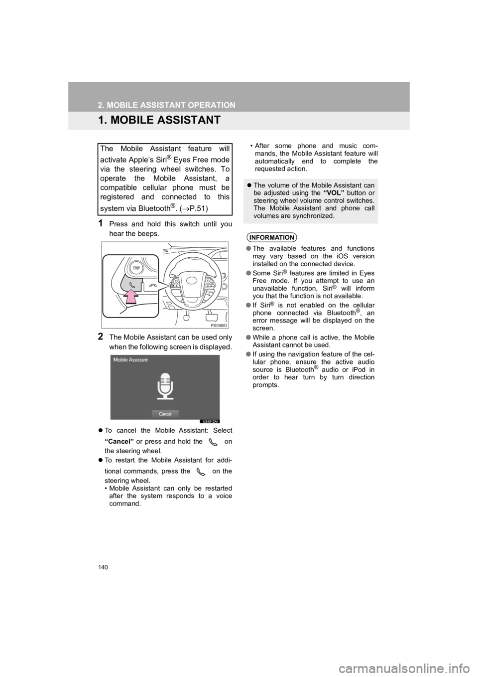 TOYOTA PRIUS 2019  Accessories, Audio & Navigation (in English) 140
PRIUS_Wide Navi_OM47C48U_(U)
18.10.10     10:30
2. MOBILE ASSISTANT OPERATION
1. MOBILE ASSISTANT
1Press  and  hold  this  switch  until  you
hear the beeps.
2The Mobile Assistant can be used only