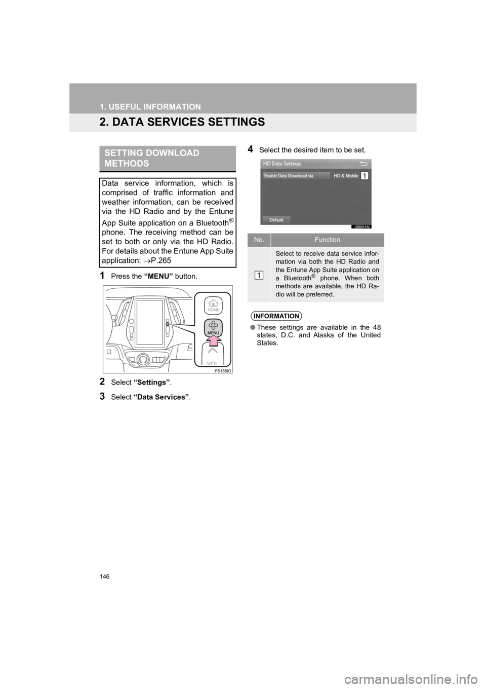 TOYOTA PRIUS 2019 Accessories, Audio & Navigation (in English) 146
1. USEFUL INFORMATION
PRIUS_Wide Navi_OM47C48U_(U)
18.10.10 10:30
2. DATA SERVICES SETTINGS
1Press the “MENU” button.
2Select “Settings” .
3Select “Data Services” .
4Select the des TOYOTA PRIUS 2019 Accessories, Audio & Navigation (in English) 146
1. USEFUL INFORMATION
PRIUS_Wide Navi_OM47C48U_(U)
18.10.10 10:30
2. DATA SERVICES SETTINGS
1Press the “MENU” button.
2Select “Settings” .
3Select “Data Services” .
4Select the des